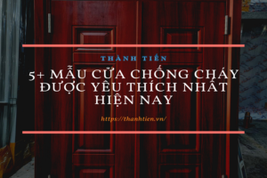 5+ mẫu cửa chống cháy được yêu thích nhất hiện nay
