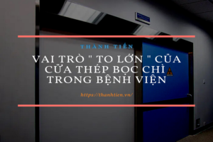 Vai trò ” to lớn ” của cửa thép bọc chì trong bệnh viện