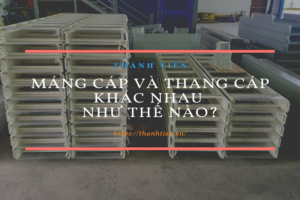 Máng cáp và thang cáp khác nhau như thế nào?