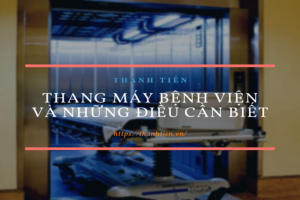 Thang máy bệnh viện và những điều cần biết