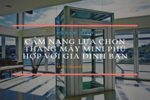 Cẩm nang lựa chọn thang máy mini phù hợp với gia đình bạn