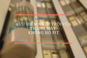 9 ưu điểm vượt trội của thang máy không hố pit