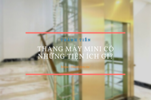 Thang máy Mini có những tiện ích gì?