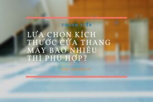 Lựa chọn kích thước cửa thang máy bao nhiêu thì phù hợp?