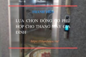 Lựa chọn động cơ phù hợp cho thang máy gia đình