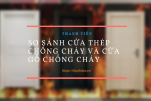 So sánh cửa thép chống cháy và cửa gỗ chống cháy