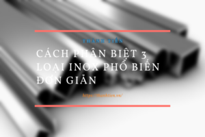 Cách phân biệt 3 loại inox phổ biến đơn giản