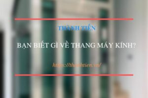 BẠN BIẾT GÌ VỀ THANG MÁY KÍNH?