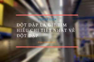 Đột dập là gì? Tìm hiểu chi tiết nhất về đột dập