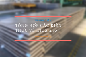 Tổng hợp các kiến thức về Inox 430