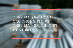 Thép mạ kẽm là gì? Các thông tin về thép mạ kẽm chi tiết nhất 2026