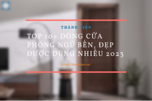 Top 10+ dòng cửa phòng ngủ bền, đẹp được dùng nhiều 2026
