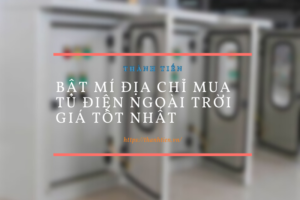 Địa chỉ mua tủ điện ngoài trời giá tốt nhất