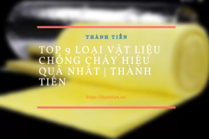 Xem ngay Top 9 Loại Vật Liệu Chống Cháy Hiệu Quả Nhất