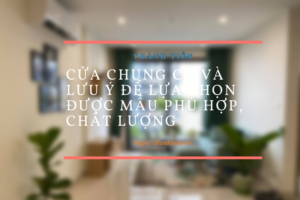 Cửa chung cư và lưu ý để lựa chọn được mẫu phù hợp, chất lượng