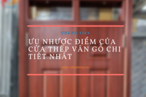 Ưu nhược điểm của cửa thép vân gỗ chi tiết nhất