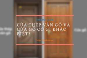 Cửa Thép Vân Gỗ Và Cửa Gỗ có gì khác biệt?