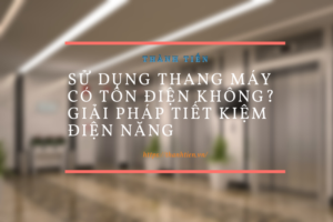 Sử dụng thang máy có tốn điện không? Giải pháp tiết kiệm điện năng