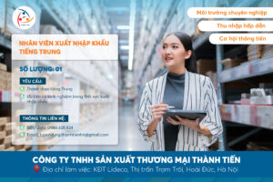 [TUYỂN DỤNG 8/2023] VỊ TRÍ NHÂN VIÊN XUẤT NHẬP KHẨU TIẾNG TRUNG