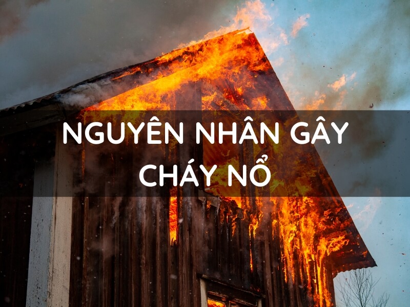 Nguyên nhân gây ra cháy nổ phổ biến